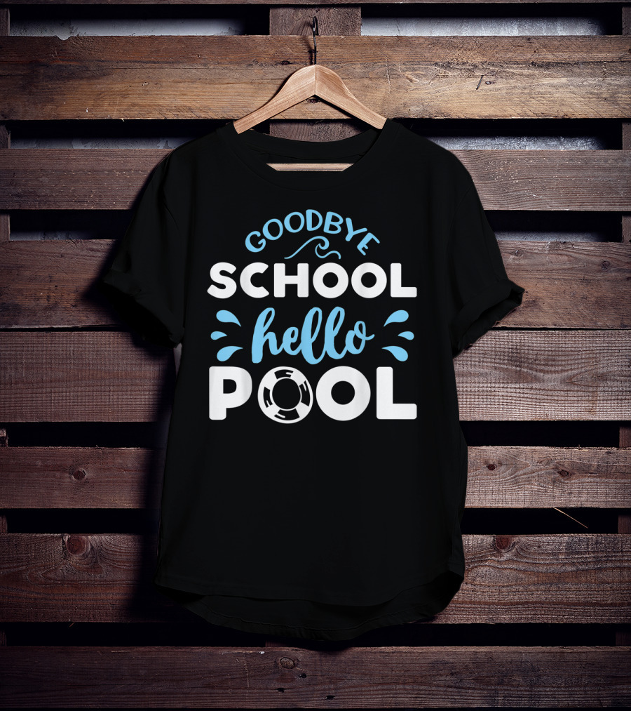 Goodbye School Hello Pool Last Day Of School T-Shirt