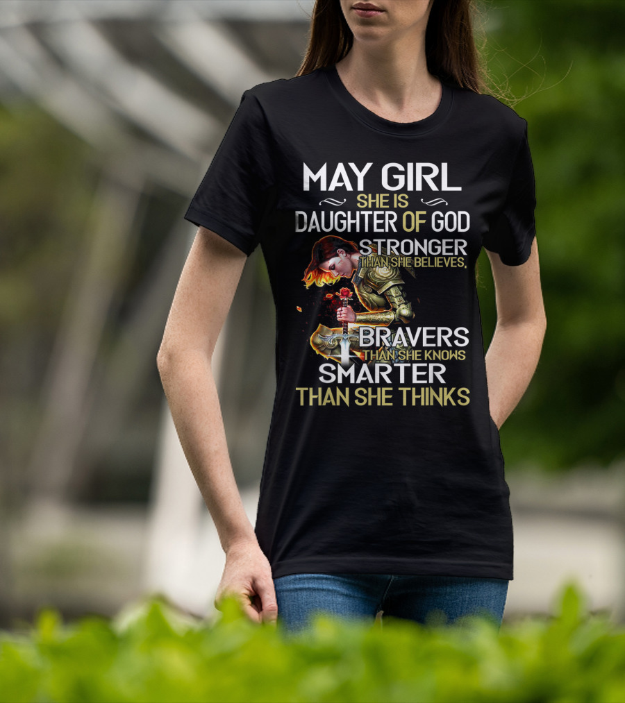 May Girl She Is Daughter Of God Stronger Than She Believes Braver Than She Knows Smarter Than She Thinks T-Shirt