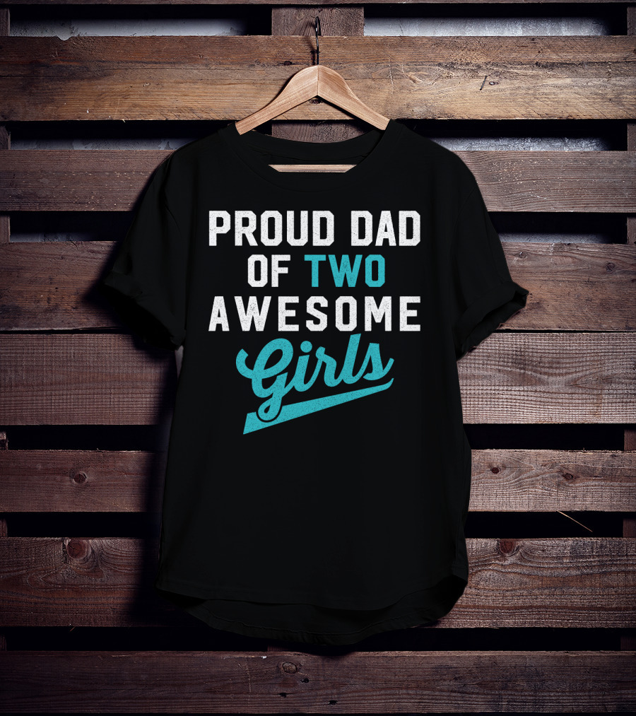 Proud Dad Of Two Awesome Girls T-Shirt