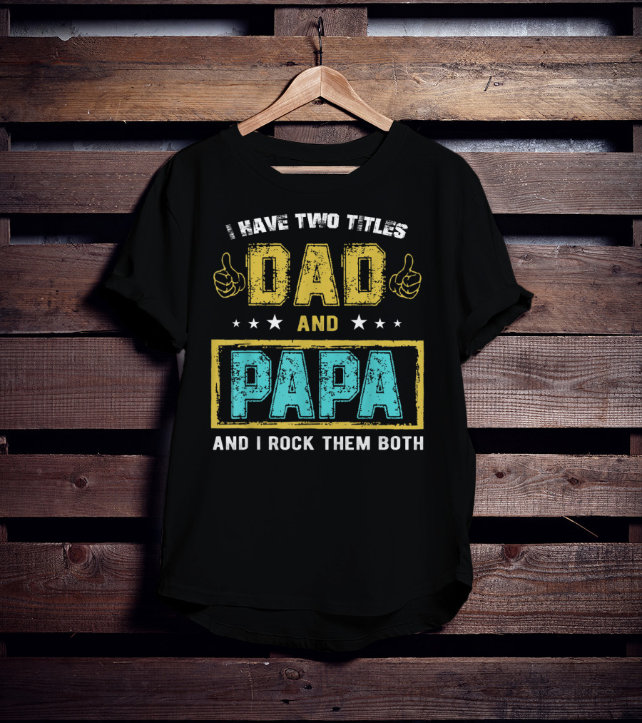 Dad And Papa I Have Two Titles And I Rock Them Both T-Shirt