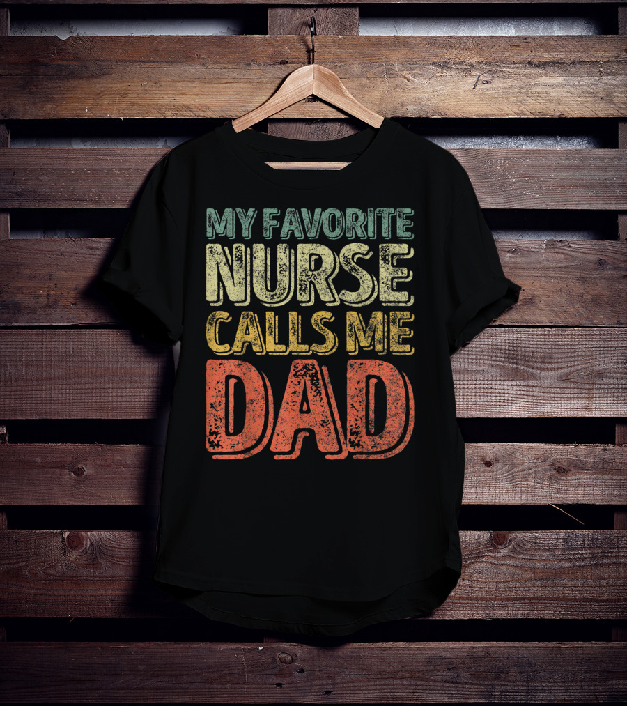 My Favorite Nurse Calls Me Dad Father Mens T-Shirt