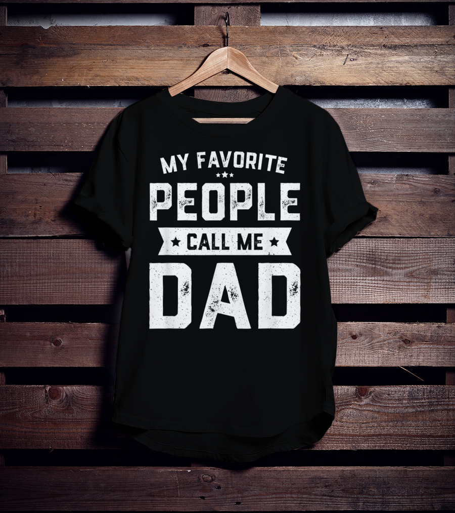 My Favorite People Call Me Dad Mens Funny Fathers T-Shirt