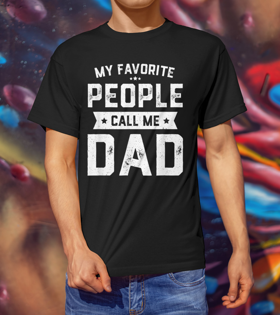 My Favorite People Call Me Dad Mens Funny Fathers T-Shirt
