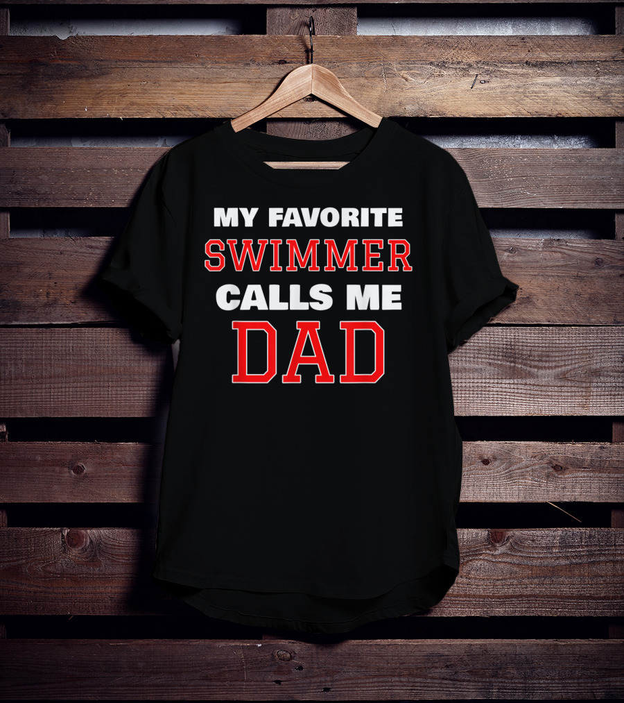 My Favorite Swimmer Calls ME Dad T-Shirt