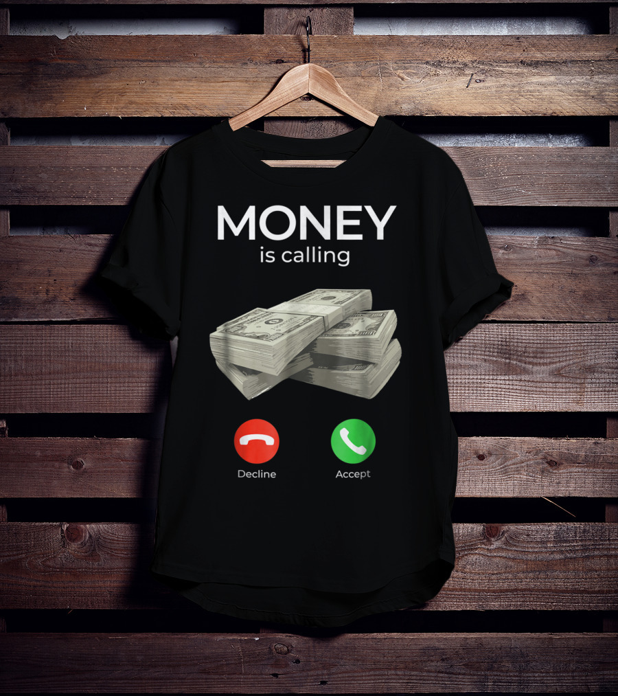 Money Is Calling Decline Accept Cash Hustler Business Funny T-Shirt