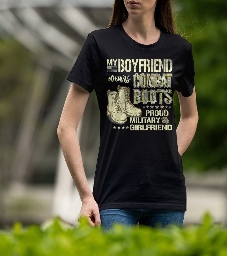 My Boyfriend Wears Combat Boots Proud Military Girlfriend T-Shirt