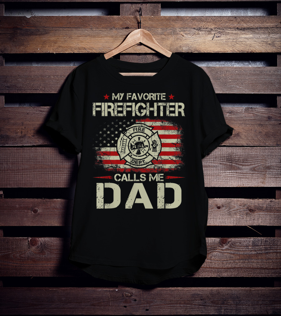 My Favorite Firefighter Calls Me Dad American Flag Fire Dept Badge T-Shirt