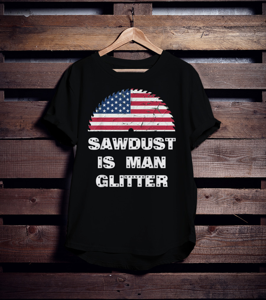 Sawdust Is Man Glitter Patriotic Sawblade USA Flag T-Shirt
