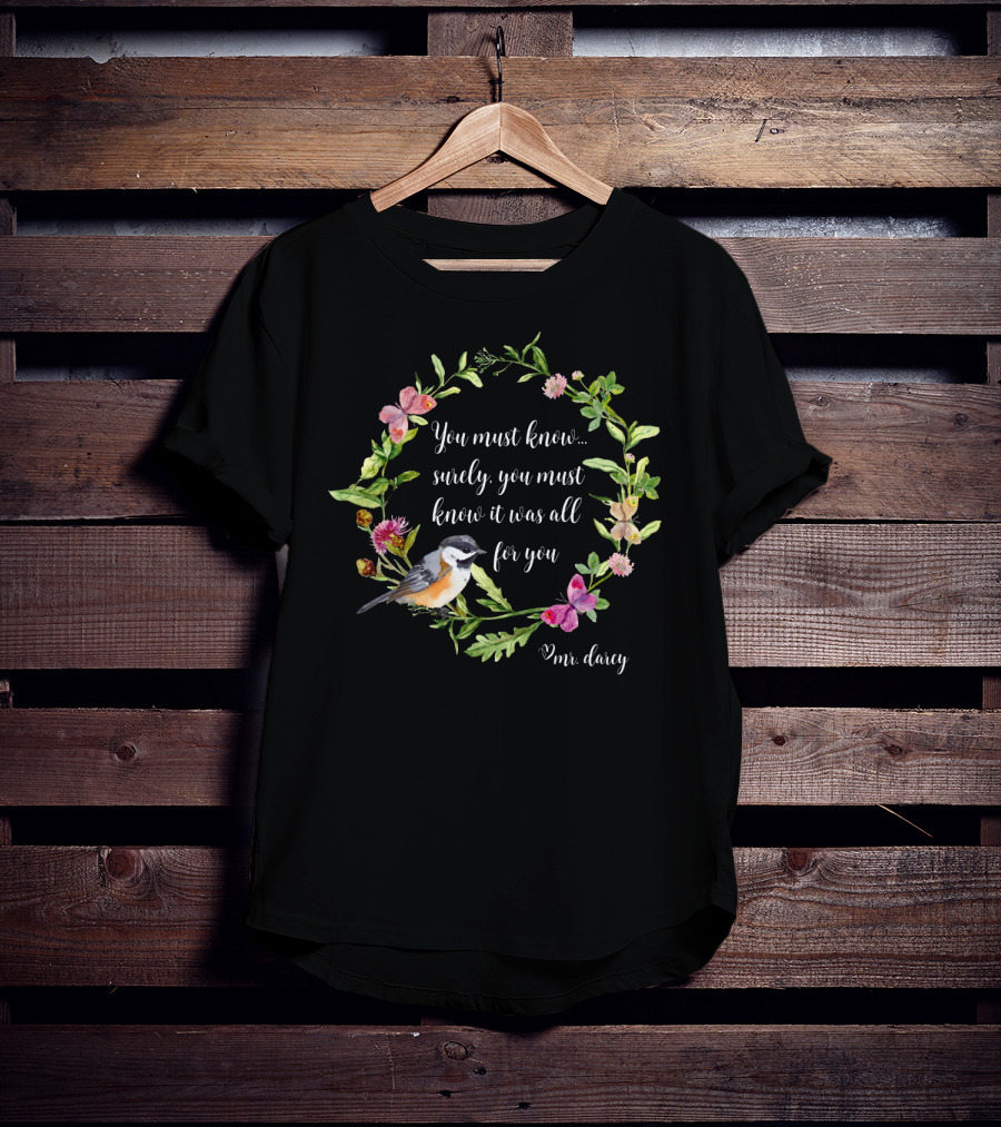 You Must Know It Was All For You Mr. Darcy Floral Bird Wreath T-Shirt