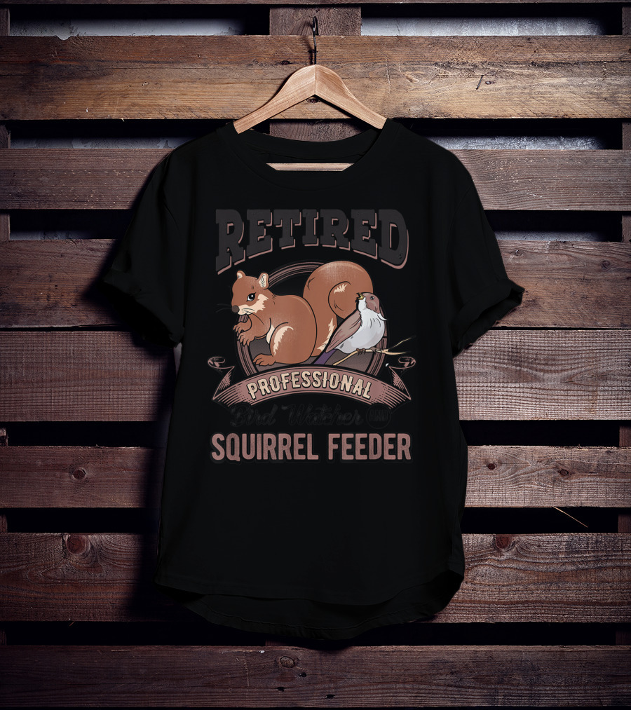 Retired Professional Bird Watcher And Squirrel Feeder T-Shirt