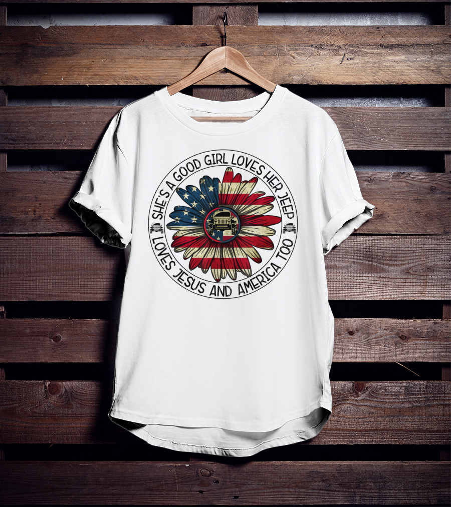 She's A Good Girl Loves Her Jeep Jesus Loves America Too T-Shirt
