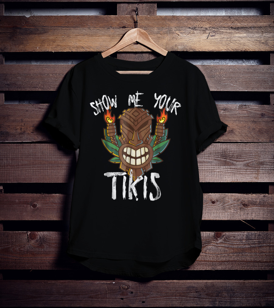 Show Me Your Tikis Funny Hawaiian Torch Tribal T-Shirt