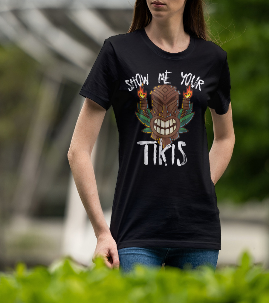 Show Me Your Tikis Funny Hawaiian Torch Tribal T-Shirt
