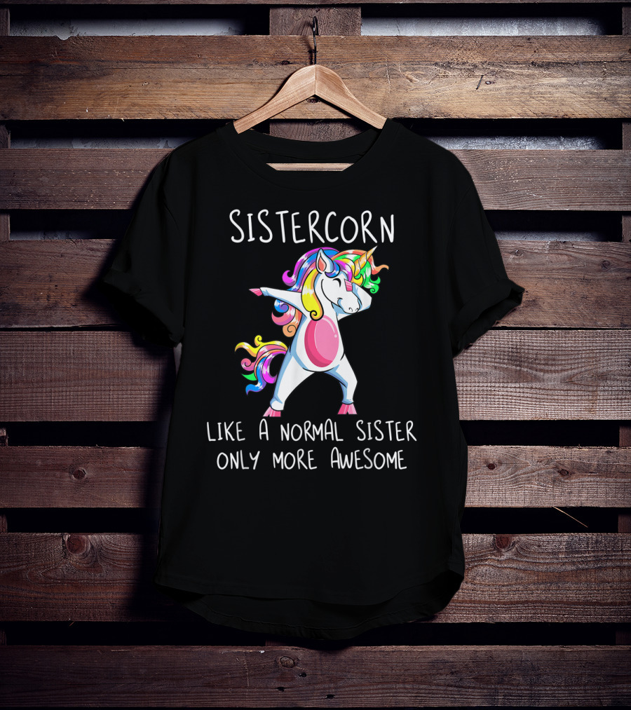 Sistercorn Like A Normal Sister Only More Awesome Dabbing Unicorn T-Shirt