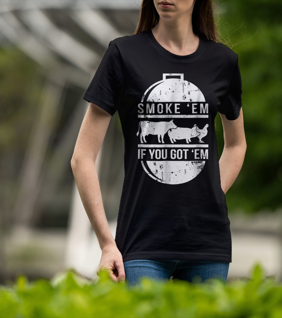 Smoke Em If You Got Em BBQ Grilling Cow Pig Chicken T-Shirt