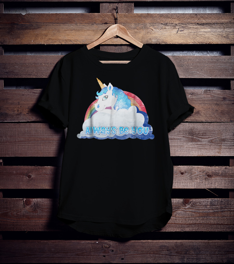 Always Be You Cute Unicorn With Rainbow And Clouds T-Shirt