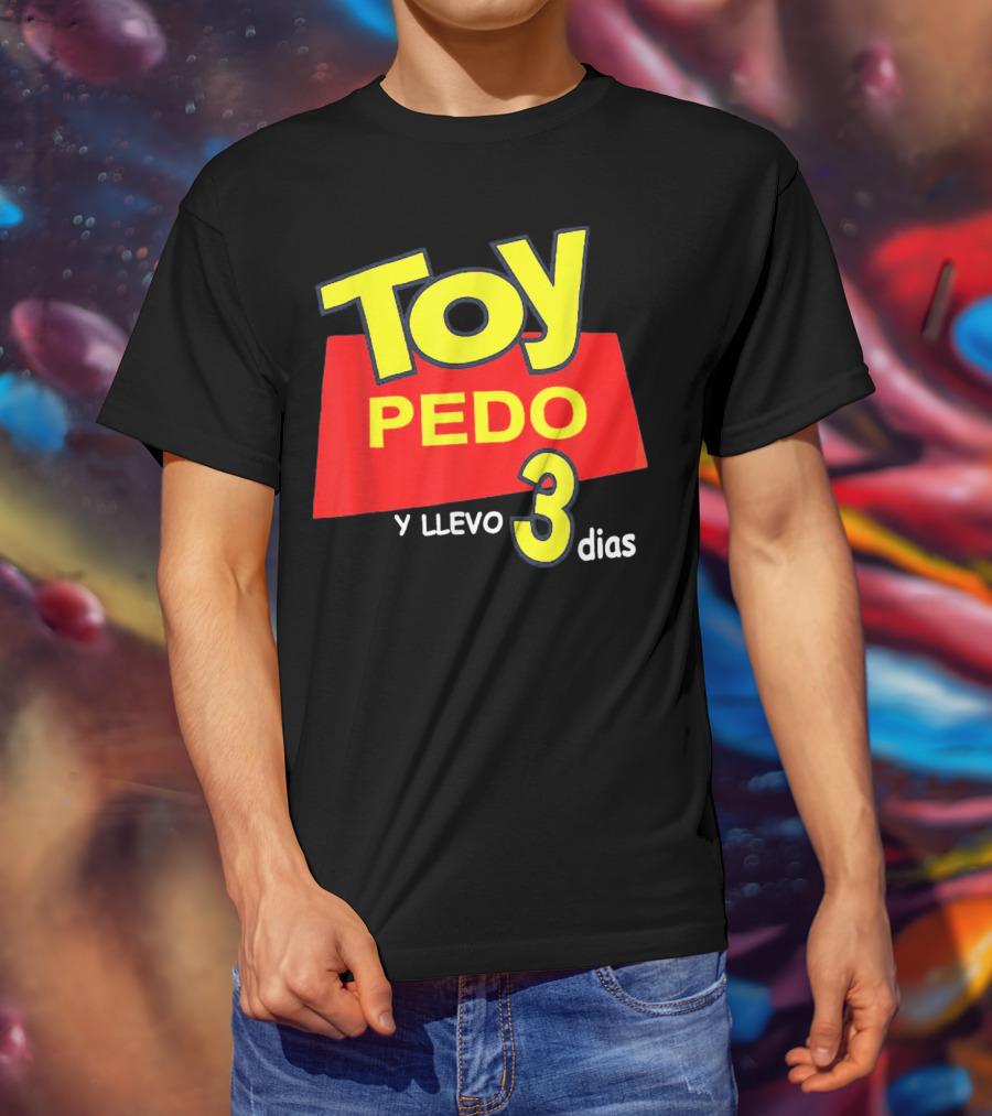 Toy Pedo Y Llevo Tres Dias Funny Spanish T-Shirt