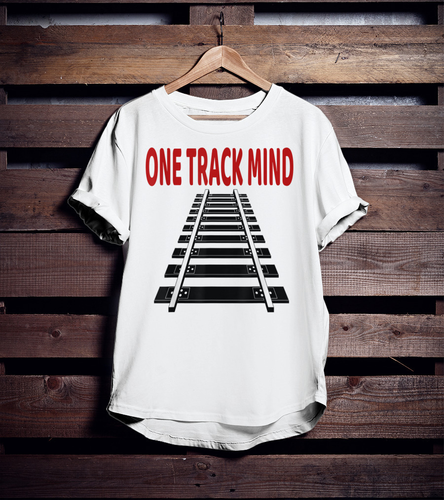 One Track Mind Railroad Train Track T-Shirt