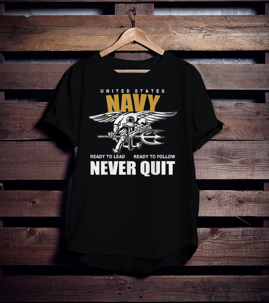 United States Navy Ready To Lead Ready To Follow Never Quit T-Shirt