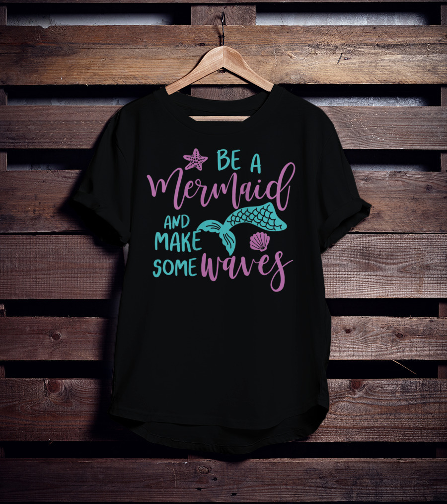 Be A Mermaid And Make Some Waves Starfish Seashell Tail T-Shirt