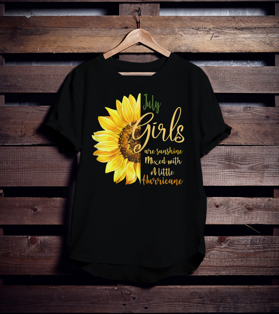 July Girls Are Sunshine Mixed With A Little Hurricane Sunflower T-Shirt
