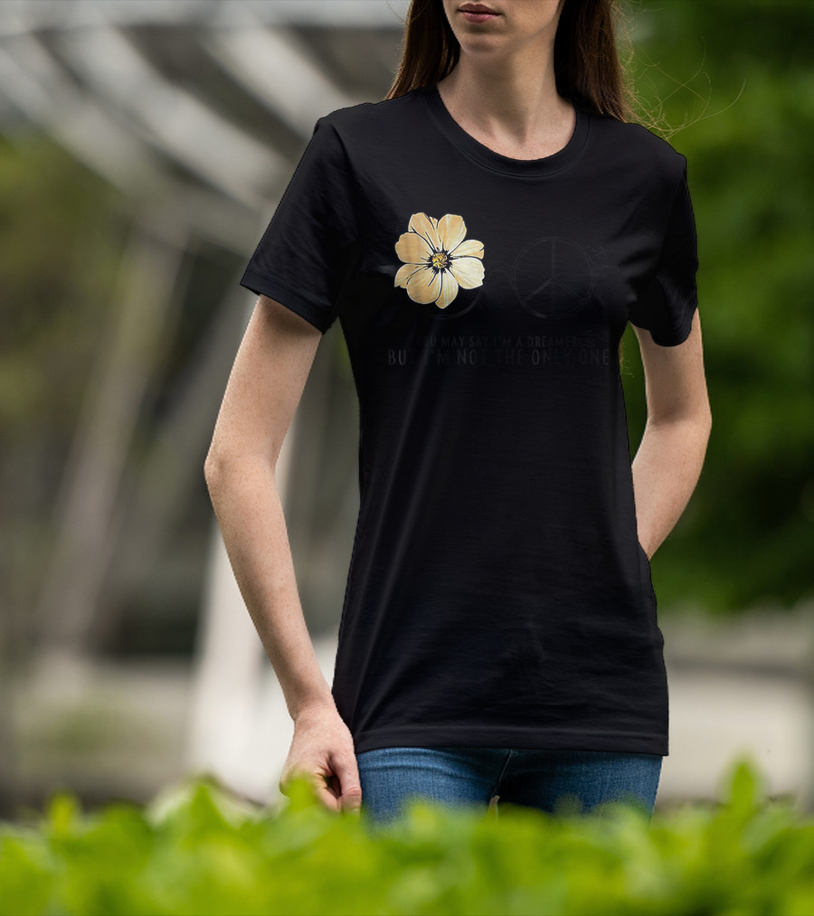 Flower Peace Glasses Quote You May Say I'm A Dreamer But I'm Not The Only One T-Shirt