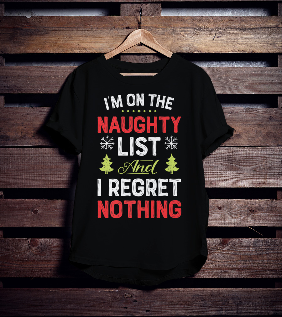I'm On The Naughty List And I Regret Nothing Snowflakes Christmas Trees T-Shirt