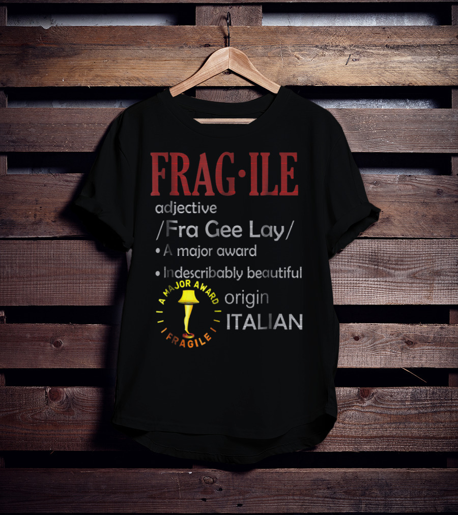 FRAGILE Fra Gee Lay A Major Award Indescribably Beautiful Origin Italian T-Shirt