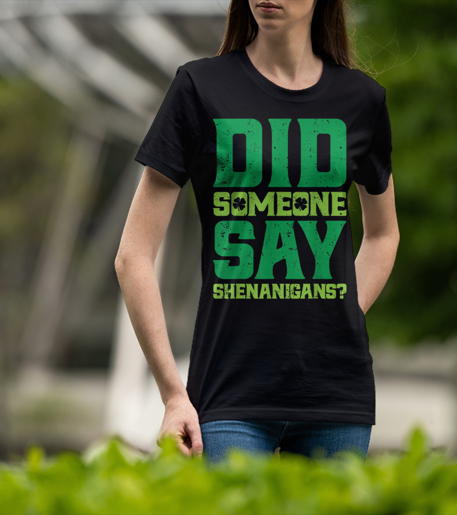 Did Someone Say Shenanigans St Patricks Day Clover T-Shirt