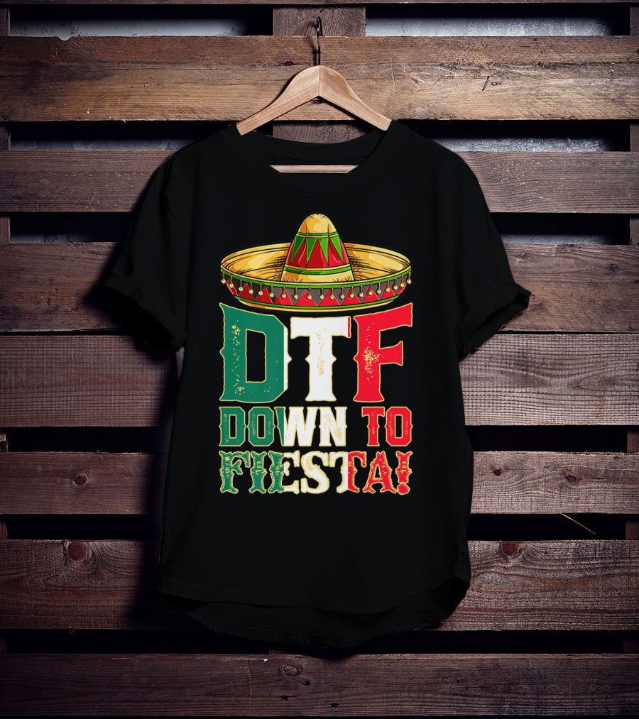 DTF Down To Fiesta Cinco De Mayo Mexican Flag Sombrero T-Shirt