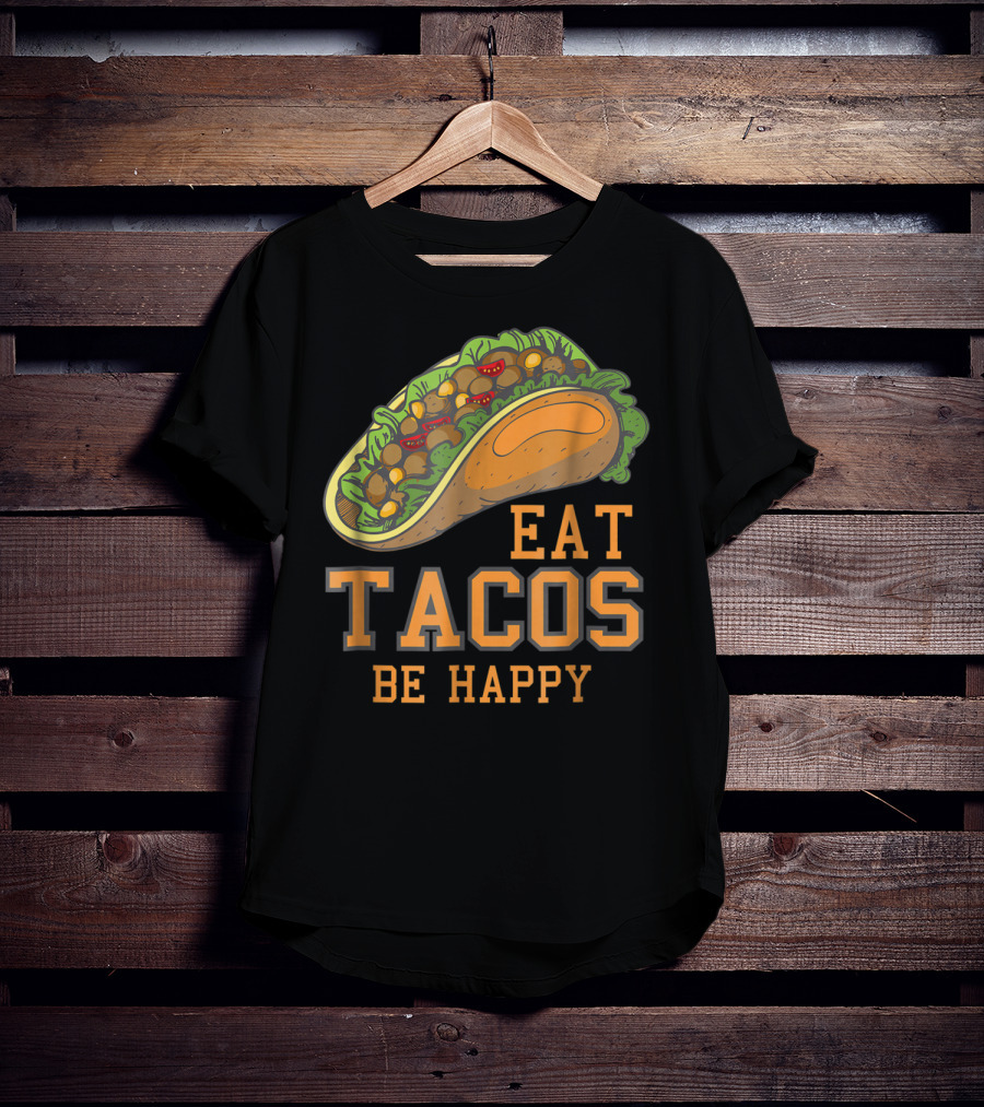 Eat Tacos Be Happy Taco Tuesday Vibes T-Shirt