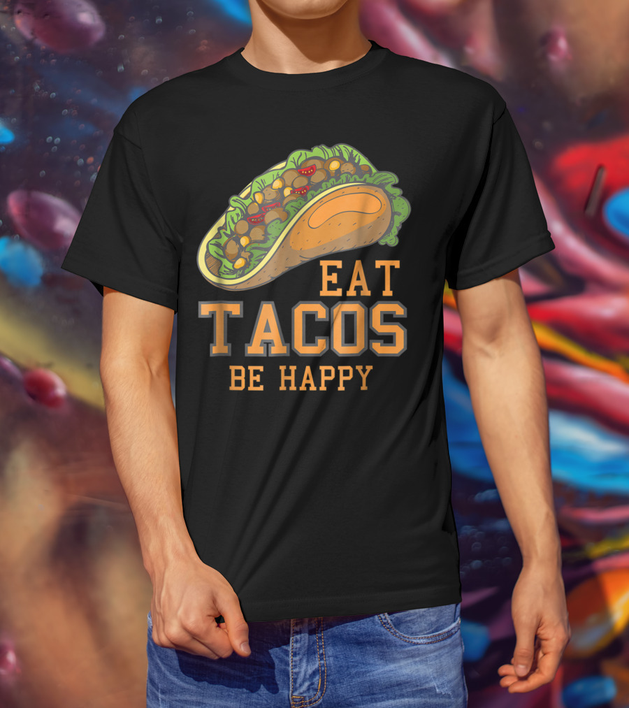 Eat Tacos Be Happy Taco Tuesday Vibes T-Shirt