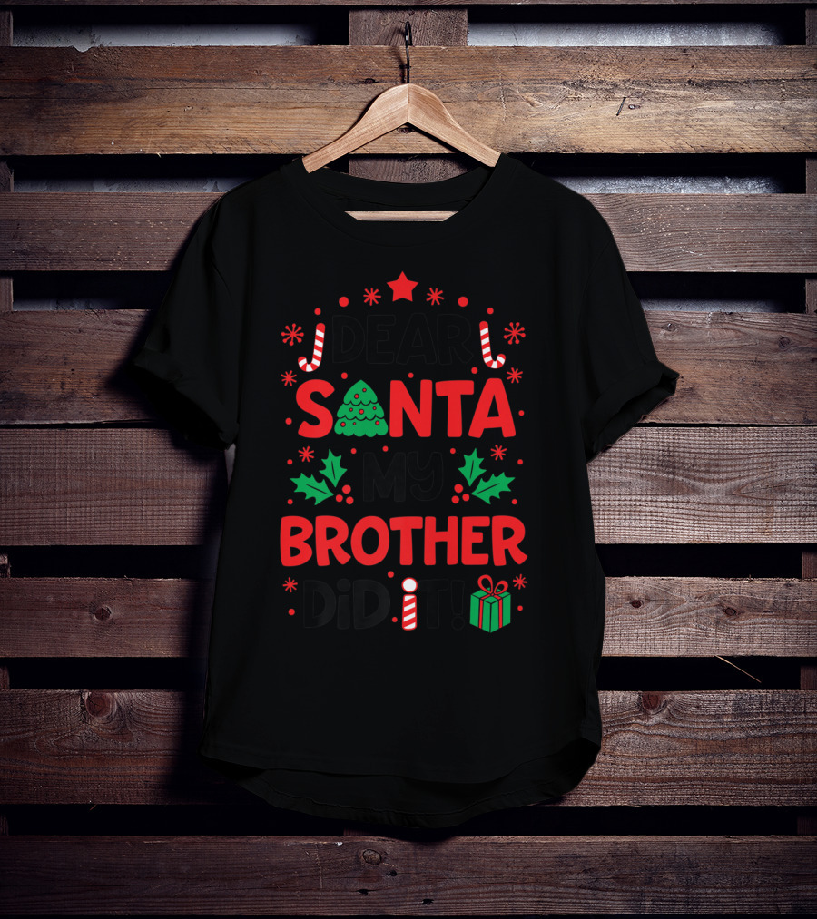 Dear Santa My Brother Did It Christmas Tree Candy Canes Holly Gift T-Shirt
