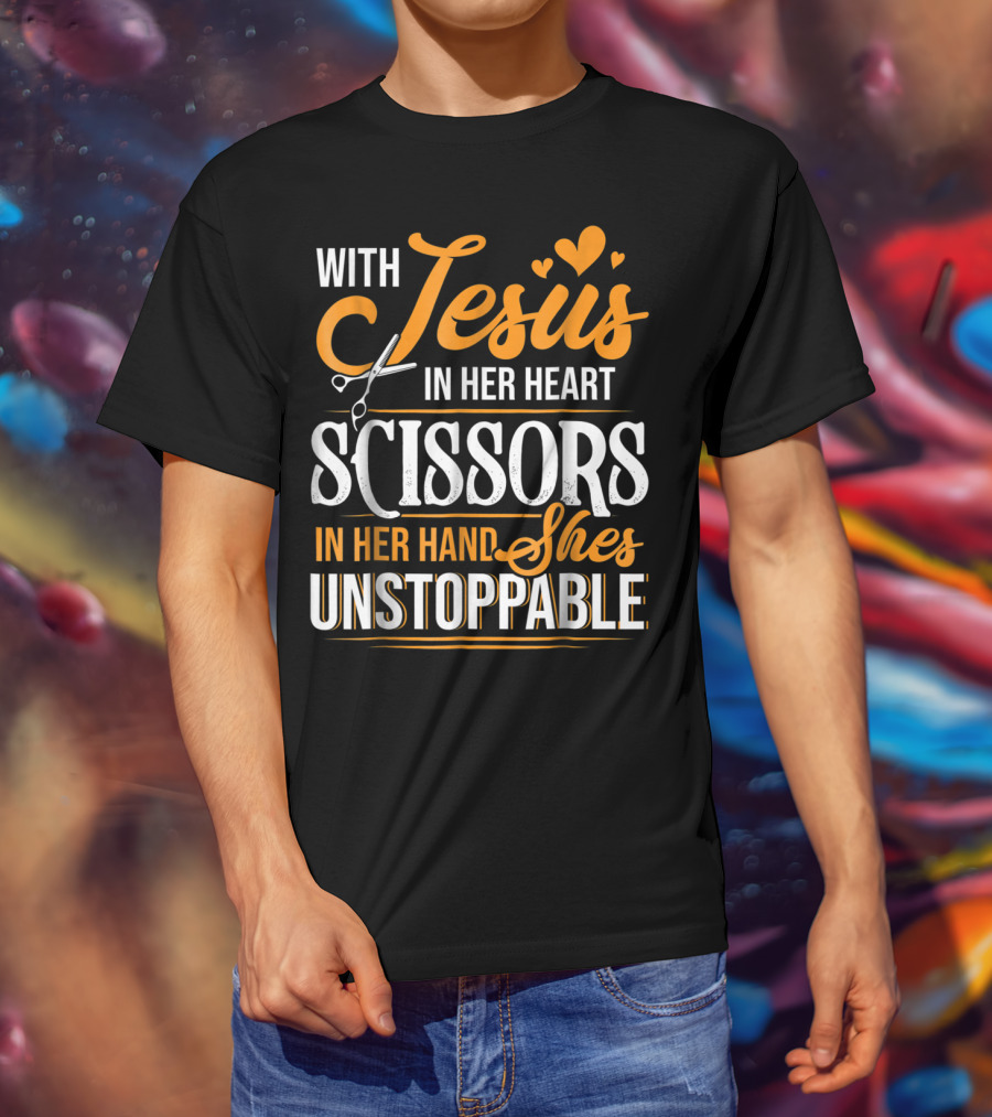 With Jesus In Her Heart Scissors In Her Hand She's Unstoppable T-Shirt