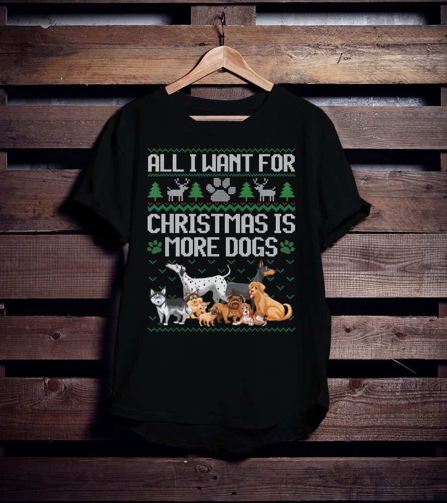 All I Want For Christmas Is More Dogs Paw Print Reindeers Trees Ugly Christmas T-Shirt