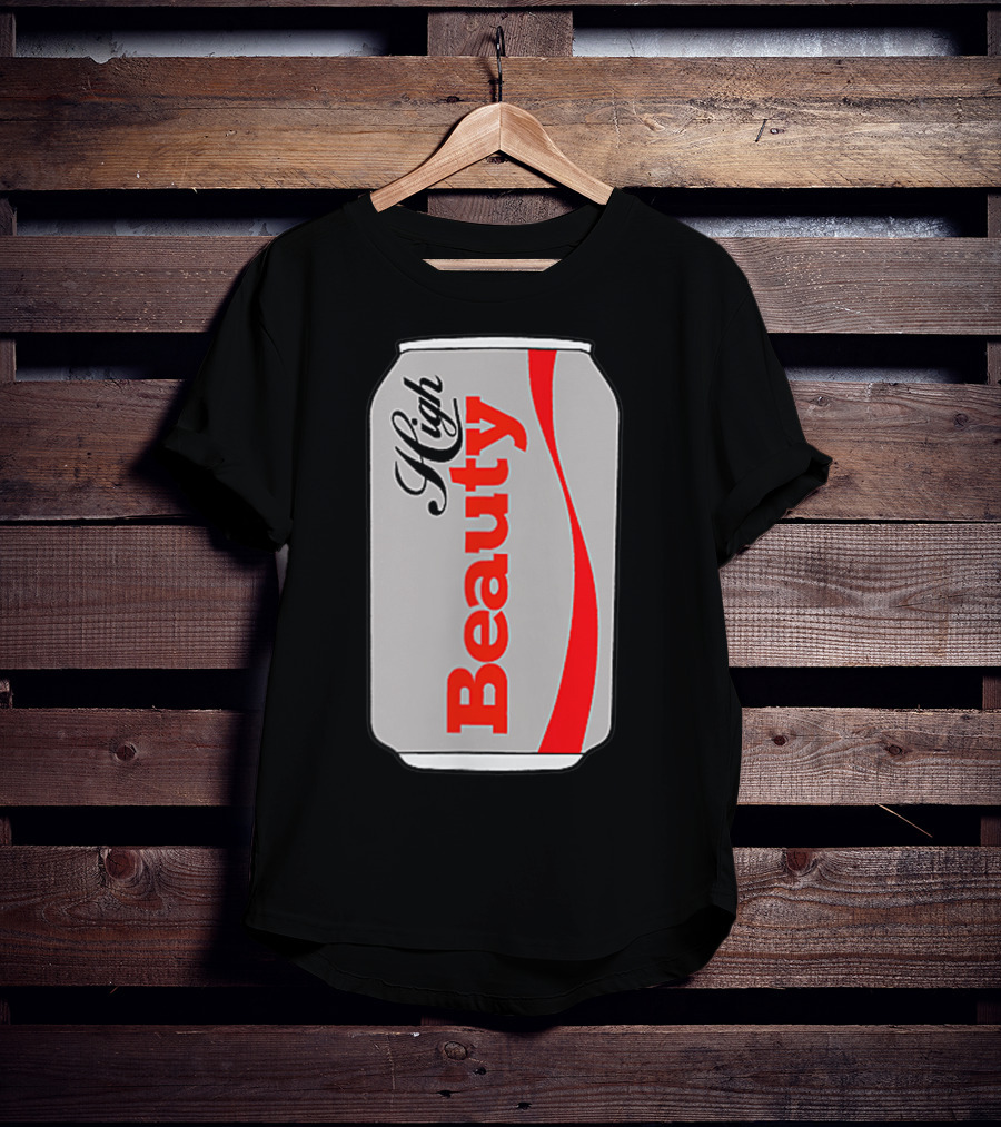 High Beauty Can T-Shirt