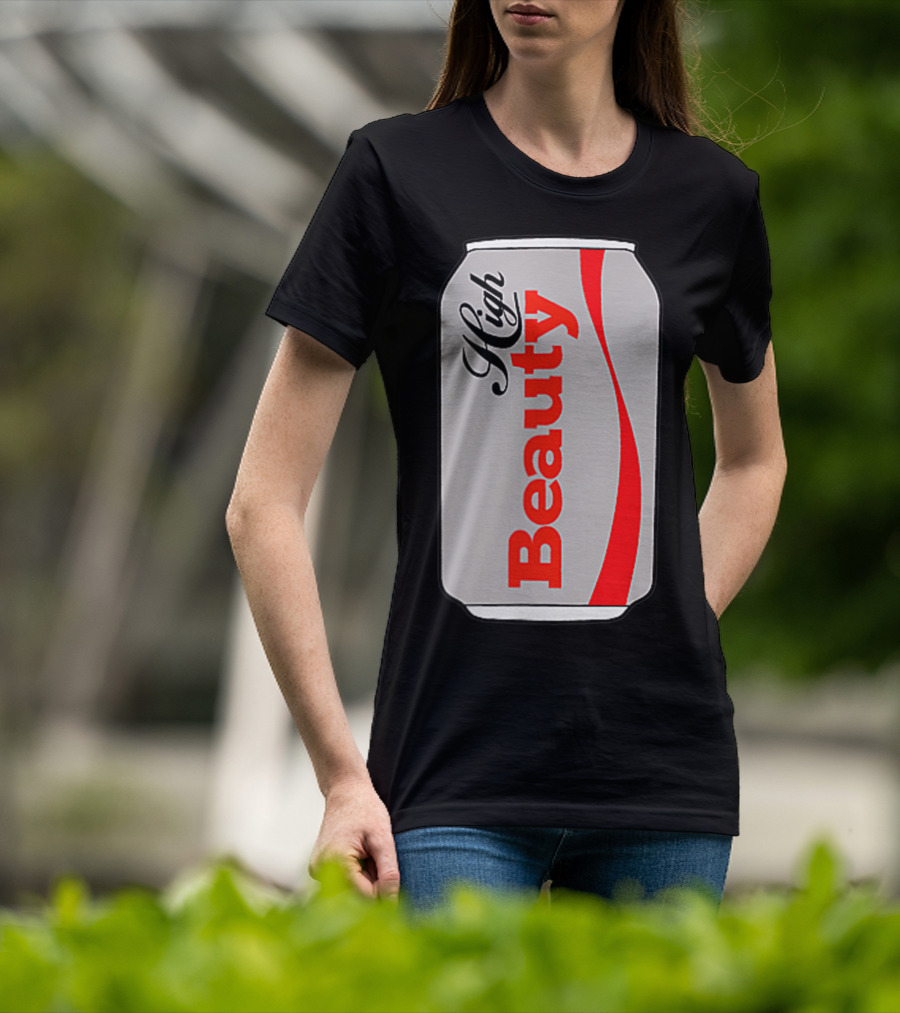 High Beauty Can T-Shirt