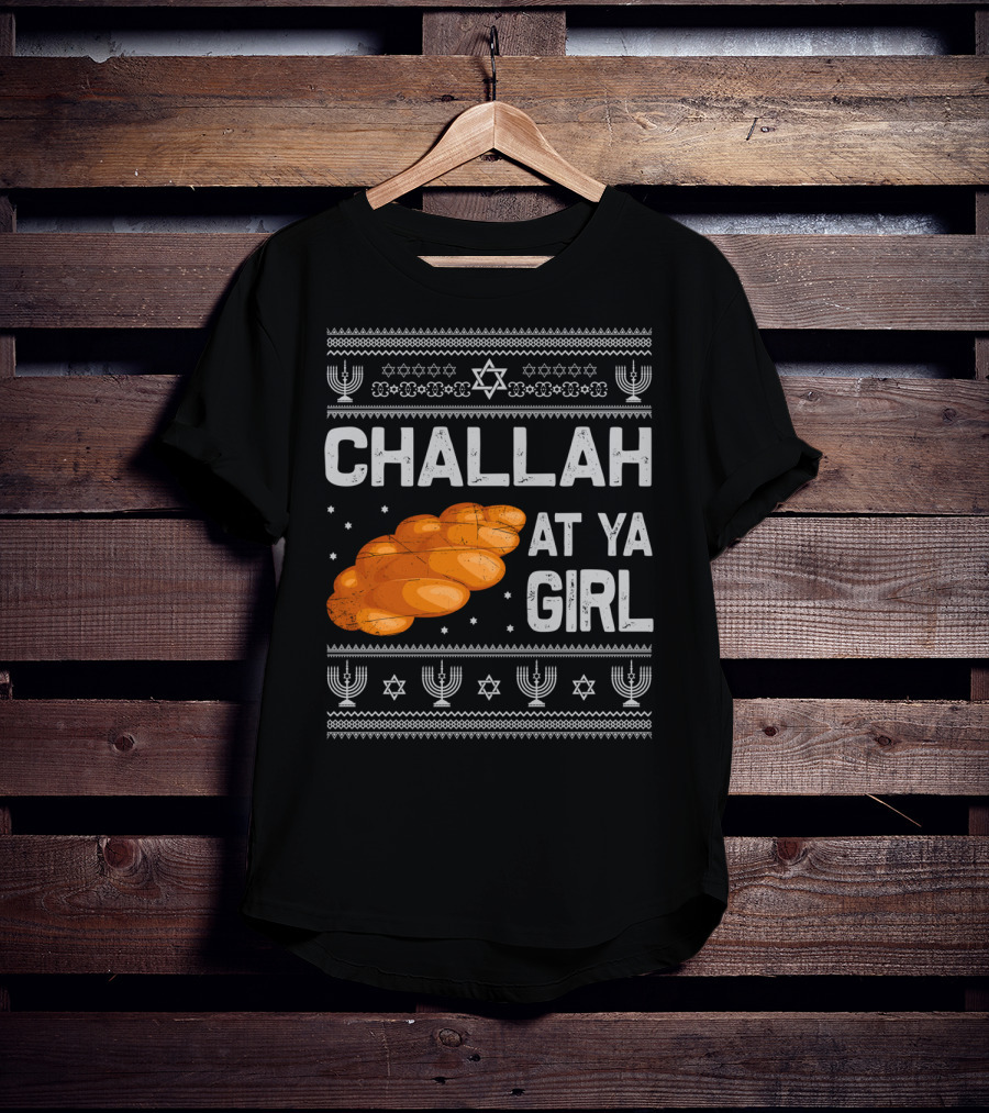 Challah At Ya Girl Ugly Hanukkah Menorah Star Of David T-Shirt