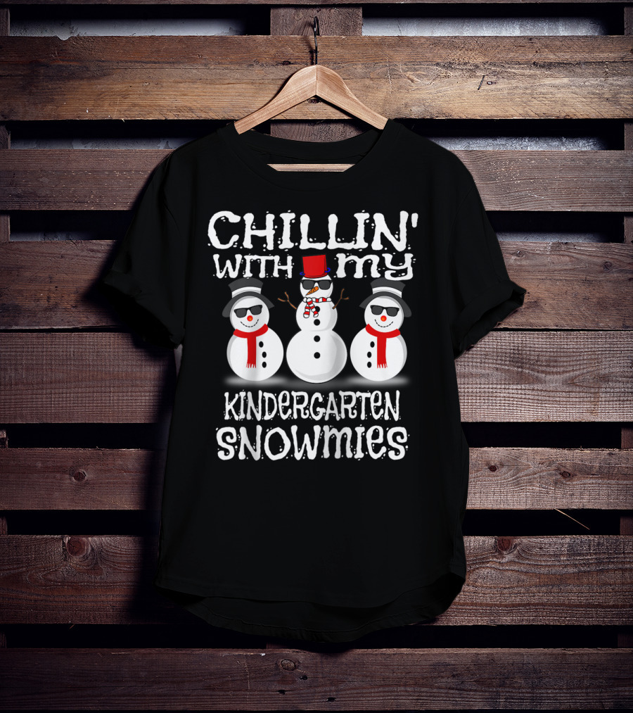 Chillin' With My Kindergarten Snowmies Fun Snowmen Winter T-Shirt