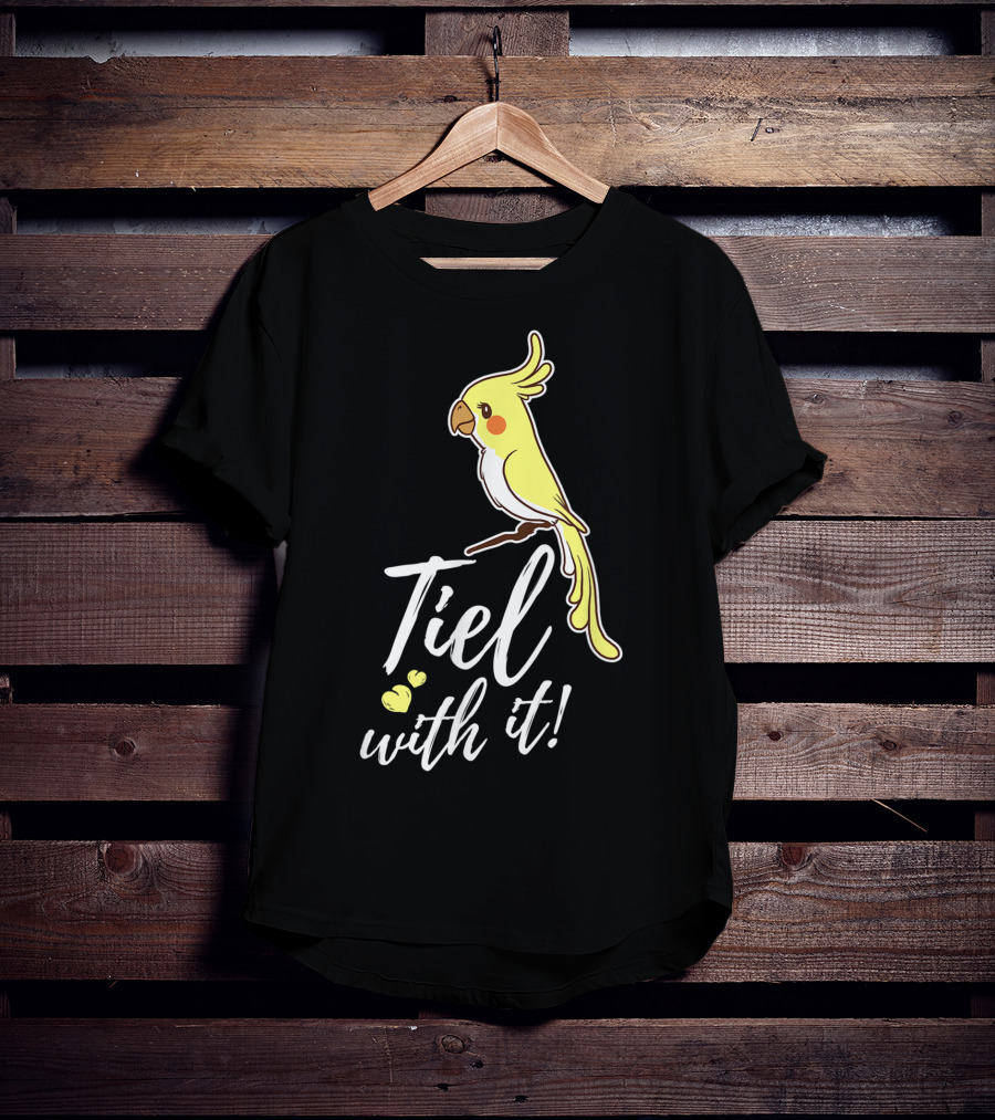 Tiel With It Cockatiel Funny Bird Nerd Parrot T-Shirt