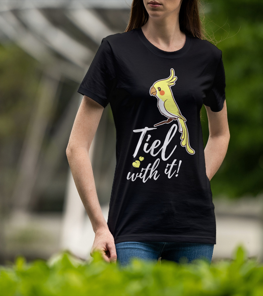 Tiel With It Cockatiel Funny Bird Nerd Parrot T-Shirt