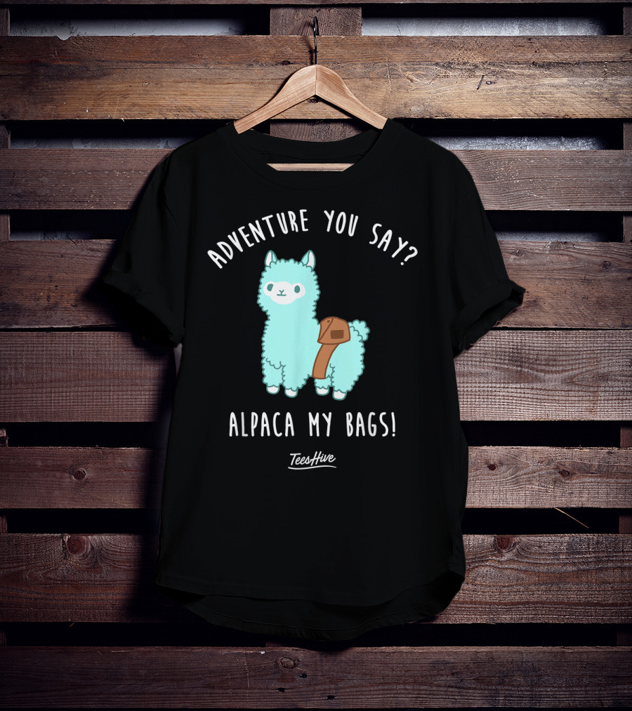 Adventure You Say Alpaca My Bags TeesHive T-Shirt