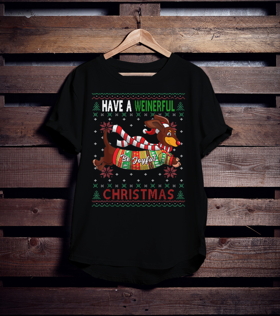 Have A Weinerful Be Joyful Christmas Dachshund Ugly Doxie Lover T-Shirt