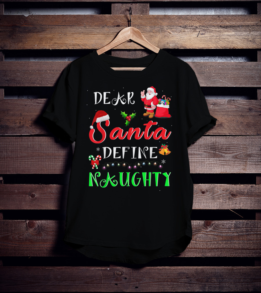 Dear Santa Define Naughty Santa Claus Hat Holly Candy Cane Christmas Lights Sack Of Gifts T-Shirt