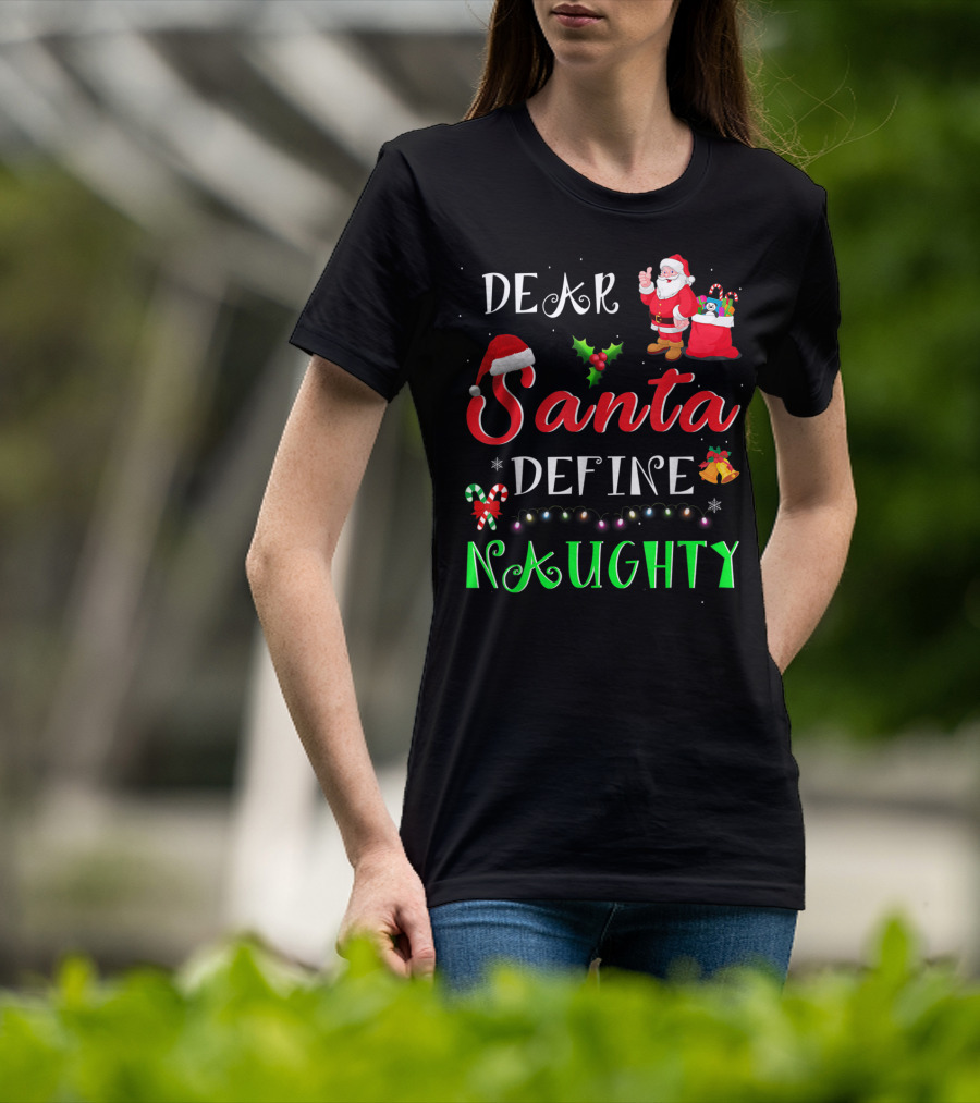 Dear Santa Define Naughty Santa Claus Hat Holly Candy Cane Christmas Lights Sack Of Gifts T-Shirt