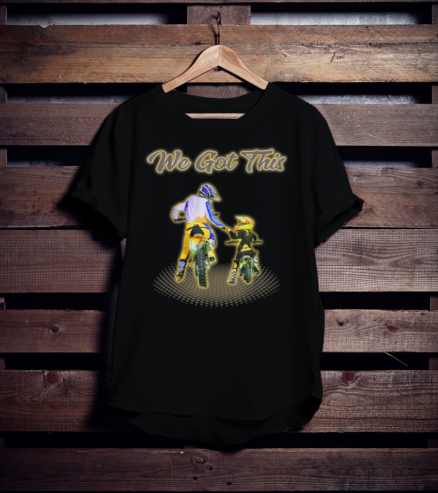 We Got This Dirt Bike Like Father And Son T-Shirt