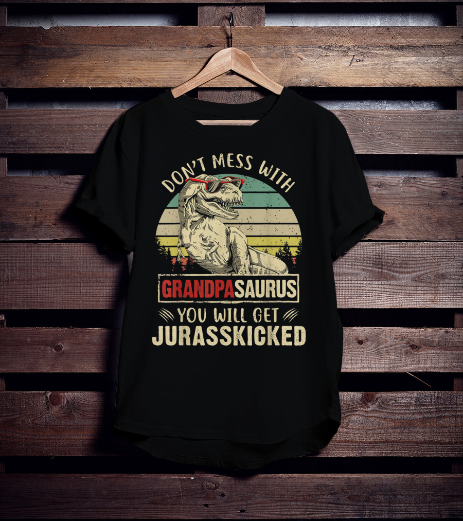 Don't Mess With Grandpasaurus You Will Get Jurasskicked T-Shirt