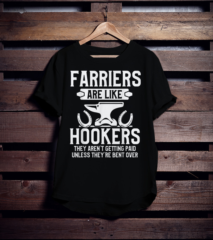 Farrier Bent Horseshoe Farriers Are Like Hookers Hoof Trimming Equine T-Shirt