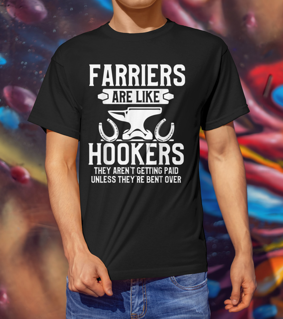 Farrier Bent Horseshoe Farriers Are Like Hookers Hoof Trimming Equine T-Shirt