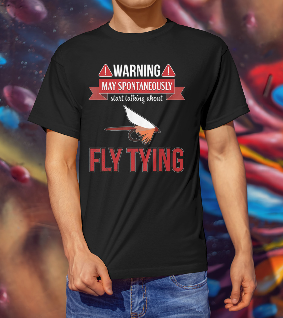 Fly Tying Warning May Spontaneously Start Talking Fishing Lover T-Shirt